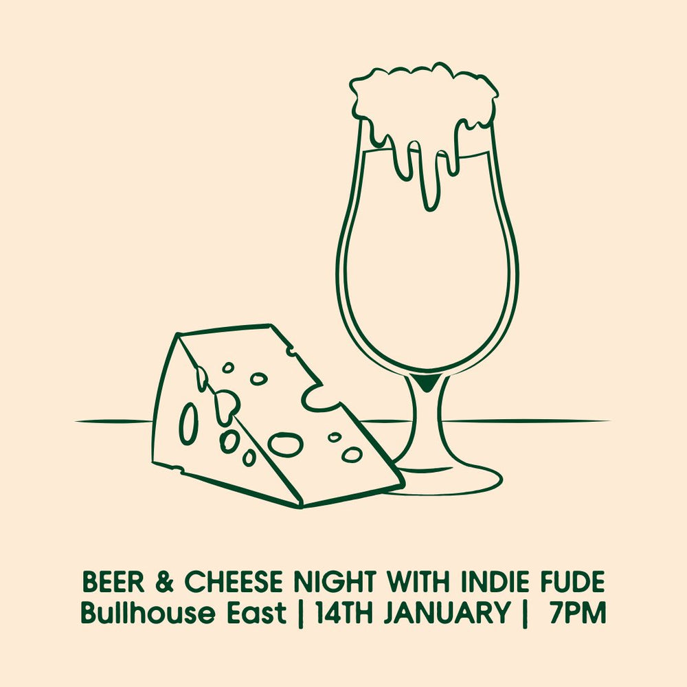 Beer and Cheese at Bullhouse East with Indie Fude - Tuesday 14th January- 7pm